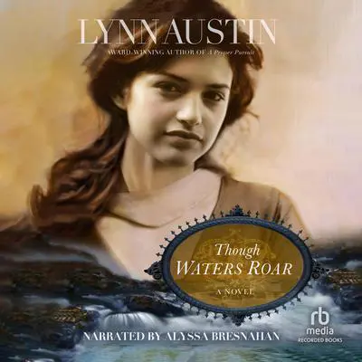 Though Waters Roar Audibook, by Lynn Austin