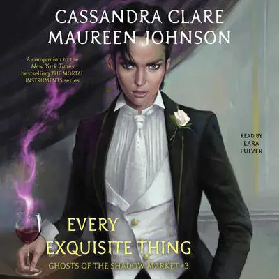 Every Exquisite Thing: Ghosts of the Shadow Market Audibook, by Maureen Johnson
