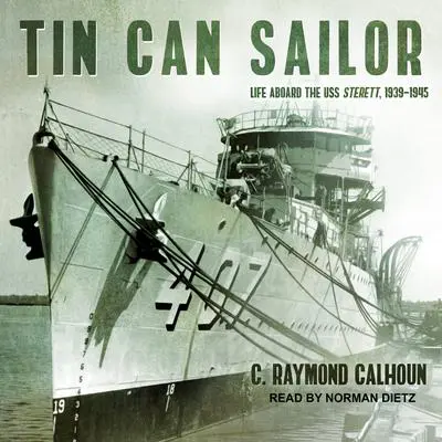 Tin Can Sailor: Life Aboard the USS Sterett, 1939-1945 Audibook, by C. Raymond Calhoun