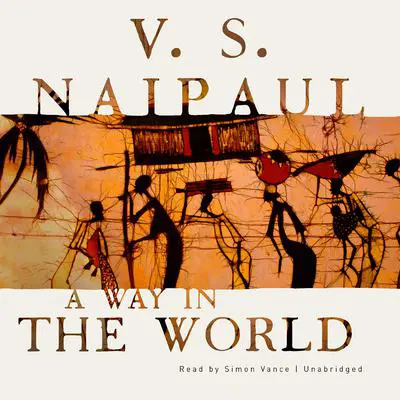 A Way in the World: A Novel Audibook, by V. S. Naipaul