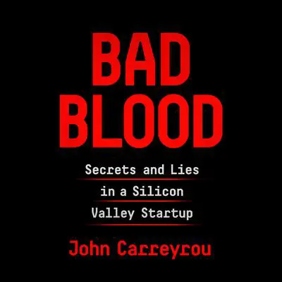 Bad Blood: Secrets and Lies in a Silicon Valley Startup Audibook, by John Carreyrou