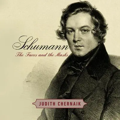 Schumann: The Faces and the Masks Audibook, by Judith Chernaik