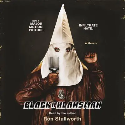 Black Klansman: Race, Hate, and the Undercover Investigation of a Lifetime Audibook, by Ron Stallworth