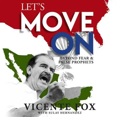 Let’s Move On: Beyond Fear & False Prophets Audibook, by Vicente Fox