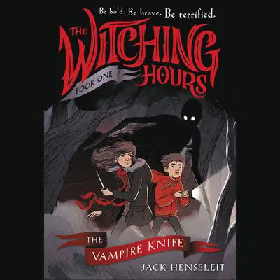The Witching Hours: The Vampire Knife Audibook, by Jack Henseleit