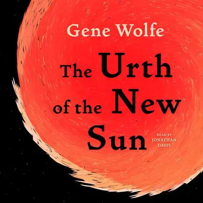 The Urth of the New Sun: The sequel to 'The Book of the New Sun' Audibook, by Gene Wolfe