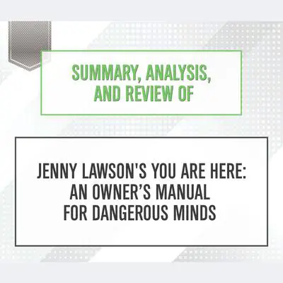 Summary, Analysis, and Review of Jenny Lawson’s You Are Here: An Owner’s Manual for Dangerous Minds Audibook, by Start Publishing Notes