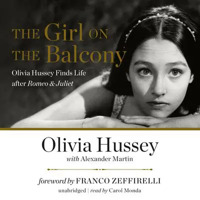 The Girl on the Balcony: Olivia Hussey Finds Life after Romeo &amp; Juliet Audibook, by Olivia Hussey