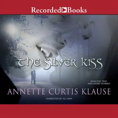The Silver Kiss Audibook, by Annette Curtis Klause
