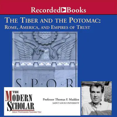 The Tiber and the Potomac: Rome, America, and Empires of Trust Audibook, by Thomas F. Madden