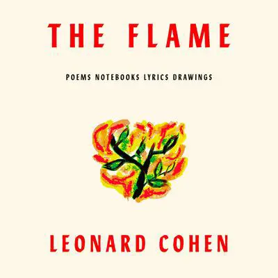 The Flame: Poems Notebooks Lyrics Drawings Audibook, by Leonard Cohen