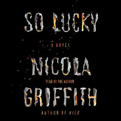 So Lucky: A Novel Audibook, by Nicola Griffith