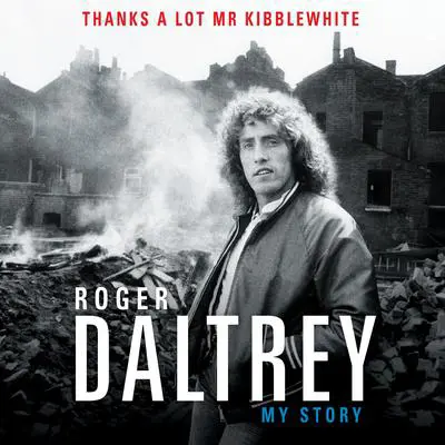 Thanks a Lot, Mr. Kibblewhite: My Story Audibook, by Roger Daltrey