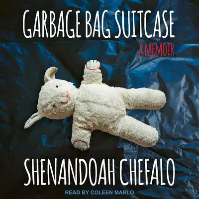 Garbage Bag Suitcase: A Memoir Audibook, by Shenandoah Chefalo