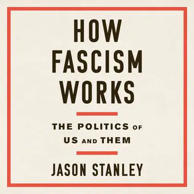 How Fascism Works: The Politics of Us and Them Audibook, by Jason Stanley