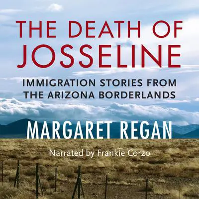 The Death of Josseline: Immigration Stories from the Arizona Borderlands Audibook, by Margaret Regan