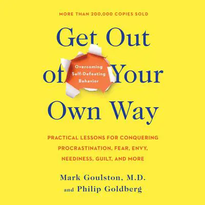 Get Out of Your Own Way: Overcoming Self-Defeating Behavior Audibook, by Mark Goulston