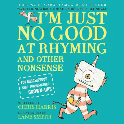 I'm Just No Good at Rhyming: And Other Nonsense for Mischievous Kids and Immature Grown-Ups Audibook, by Chris Harris