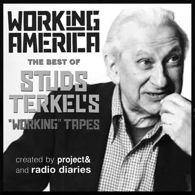 Working in America: The Best of Studs Terkel's Working Tapes Audibook, by Studs Terkel