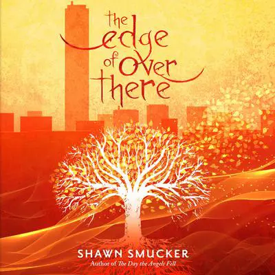 The Edge of Over There Audibook, by Shawn Smucker