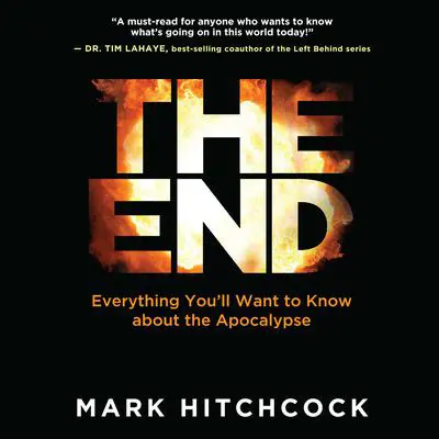 The End: Everything You'll Want to Know About the Apocalypse Audibook, by Mark Hitchcock