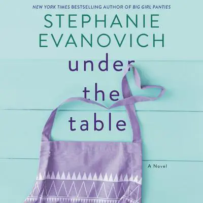 Under the Table: A Novel Audibook, by Stephanie Evanovich