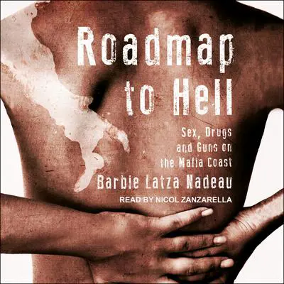 Roadmap to Hell: Sex, Drugs, and Guns on the Mafia Coast Audibook, by Barbie Latza Nadeau