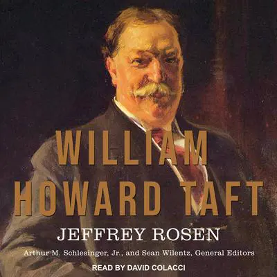 William Howard Taft: The American Presidents Series: The 27th President, 1909-1913 Audibook, by Jeffrey Rosen