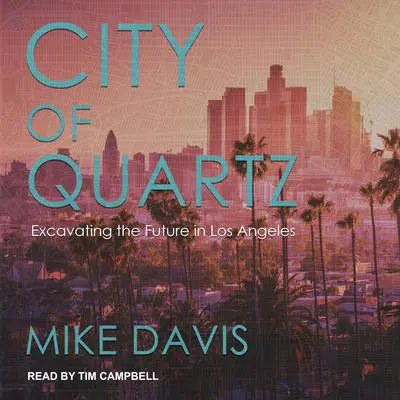 City of Quartz: Excavating the Future in Los Angeles Audibook, by Mike Davis