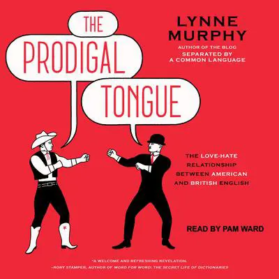 The Prodigal Tongue: The Love-Hate Relationship Between American and British English Audibook, by Lynne Murphy