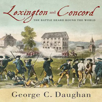 Lexington and Concord: The Battle Heard Round the World Audibook, by George C. Daughan