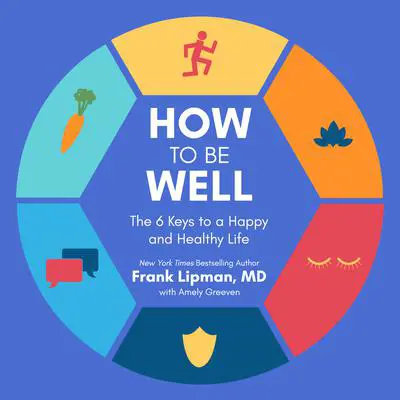 How to Be Well: The 6 Keys to a Happy and Healthy Life Audibook, by Frank Lipman