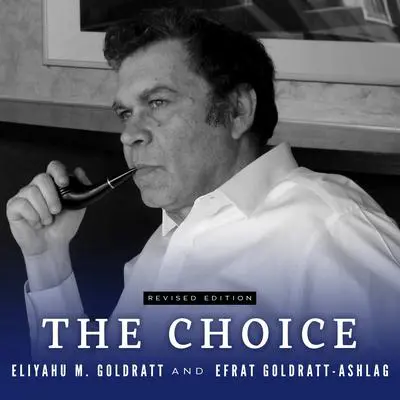 The Choice Audibook, by Eliyahu M. Goldratt