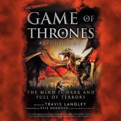 Game of Thrones Psychology: The Mind is Dark and Full of Terrors Audibook, by Travis Langley