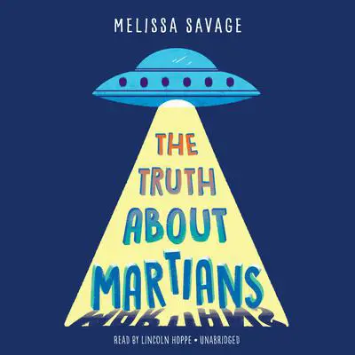 The Truth About Martians Audibook, by Melissa Savage