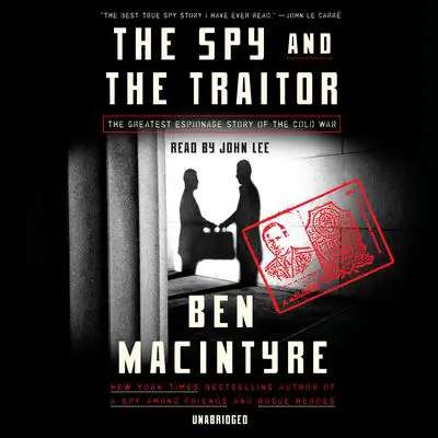 The Spy and the Traitor: The Greatest Espionage Story of the Cold War Audibook, by Ben Macintyre