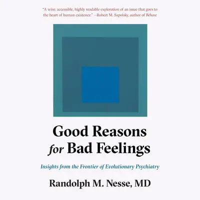 Good Reasons for Bad Feelings: Insights from the Frontier of Evolutionary Psychiatry Audibook, by Randolph M. Nesse
