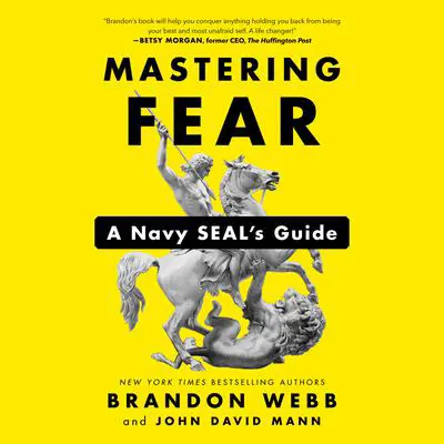 Mastering Fear: A Navy SEAL's Guide Audibook, by Brandon Webb