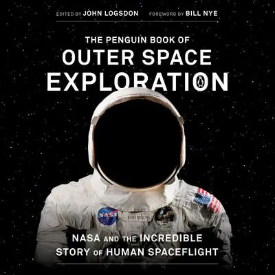 The Penguin Book of Outer Space Exploration: NASA and the Incredible Story of Human Spaceflight Audibook, by Author Info Added Soon