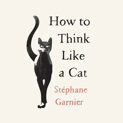 How to Think Like a Cat Audibook, by Stephane Garnier