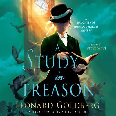 A Study in Treason: A Daughter of Sherlock Holmes Mystery Audibook, by Leonard Goldberg