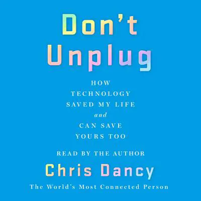 Don't Unplug: How Technology Saved My Life and Can Save Yours Too Audibook, by Chris Dancy