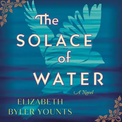 The Solace of Water: A Novel Audibook, by Elizabeth Byler Younts