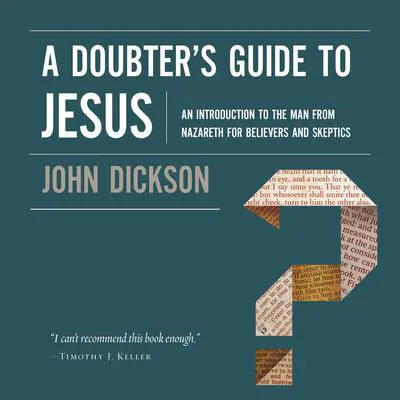 A Doubter's Guide to Jesus: An Introduction to the Man from Nazareth for Believers and Skeptics Audibook, by John Dickson