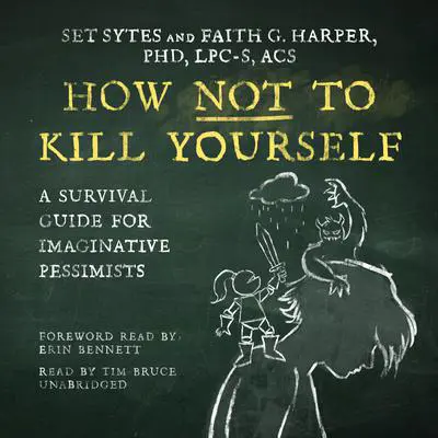 How Not to Kill Yourself: A Survival Guide for Imaginative Pessimists Audibook, by Set Sytes