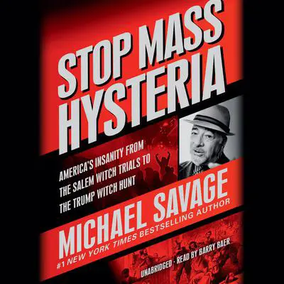 Stop Mass Hysteria: America's Insanity from the Salem Witch Trials to the Trump Witch Hunt Audibook, by Michael Savage