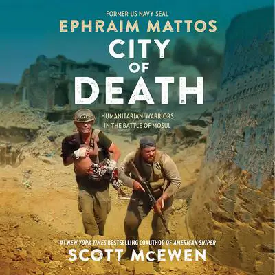 City of Death: Humanitarian Warriors in the Battle of Mosul Audibook, by Scott McEwen