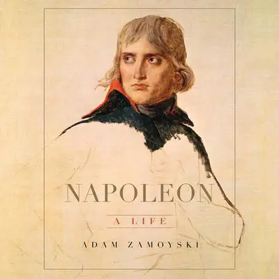 Napoleon: A Life Audibook, by Adam Zamoyski