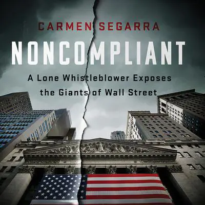 Noncompliant: A Lone Whistleblower Exposes the Giants of Wall Street Audibook, by Carmen Segarra