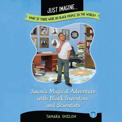 Jaxon’s Magical Adventure with Black Inventors and Scientists Audibook, by Tamara Shiloh